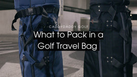 Close-up of two CaddyDaddy golf travel bags in blue and black with overlay text reading ‘What to Pack in a Golf Travel Bag’—CaddyDaddy Golf blog banner