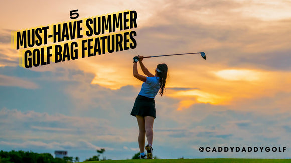 A female golfer finishes her swing at sunset on a golf course, silhouetted against a dramatic sky. Bold text reads “5 Must-Have Summer Golf Bag Features” with the @CaddyDaddyGolf handle in the corner.