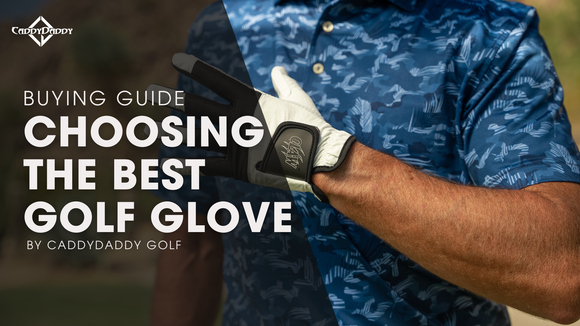 Choosing the Right Golf Glove | CaddyDaddy Buying Guide