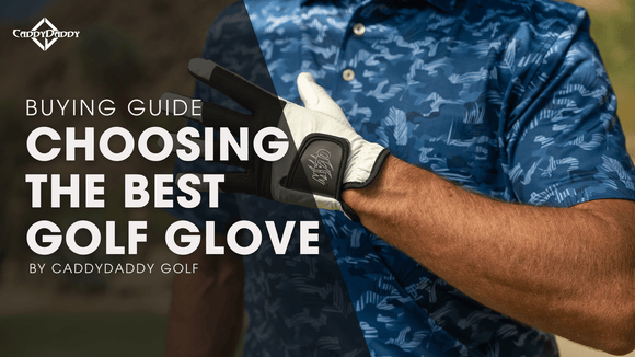 Choosing the Right Golf Glove | CaddyDaddy Buying Guide - CaddyDaddy
