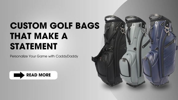 Custom Golf Bags That Make a Statement: On and Off the Course - CaddyDaddy